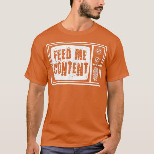 Feed Me Content - Vintage Television TV Funny ADD T-Shirt