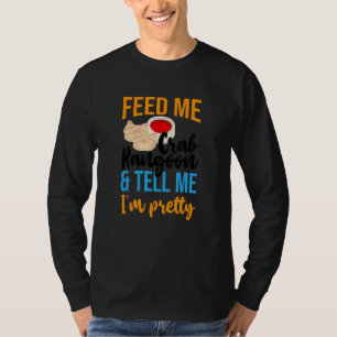 Feed Me Crab Rangoons & Tell Me I'm Pretty Chinese T-Shirt