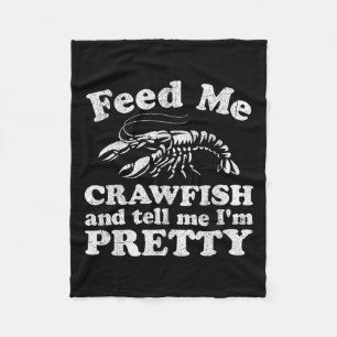 Feed Me Crawfish And Tell Me Im Pretty Funny Boil  Fleece Blanket