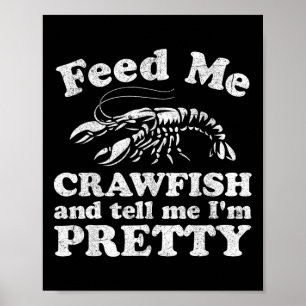 Feed Me Crawfish And Tell Me Im Pretty Funny Boil  Poster
