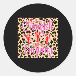 Feed Me Crawfish And Tell Me I'm Pretty Leopard Cr Classic Round Sticker