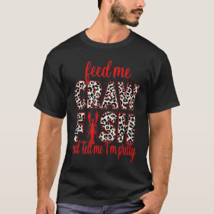 Feed Me Crawfish And Tell Me Iu2019m Pretty Leopar T-Shirt