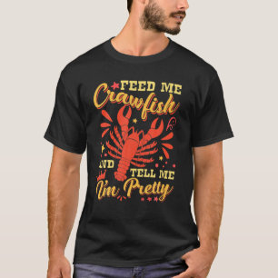 Feed Me Crawfish Tell I'm Pretty Crawfish Boil Mar T-Shirt