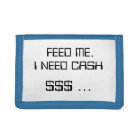 FEED ME, I NEED CASH $$$ ...
