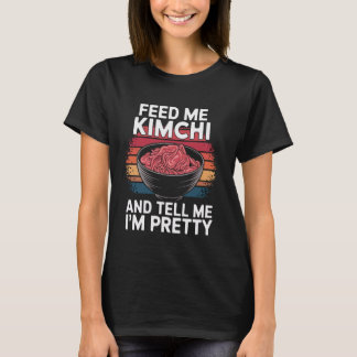 Feed Me Kimchi And Tell Me I'm Pretty Korean Food T-Shirt