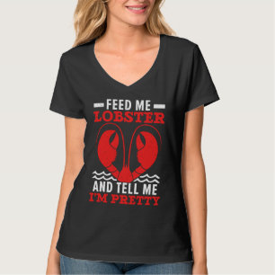 Feed Me Lobster And Tell Me I'm Pretty Seafood Cra T-Shirt