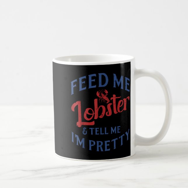 Feed Me Lobster Tell Me Im Pretty Funny Seafood Lo Coffee Mug (Right)