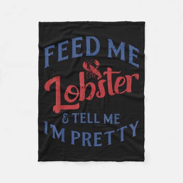 Feed Me Lobster Tell Me Im Pretty Funny Seafood Lo Fleece Blanket (Front)