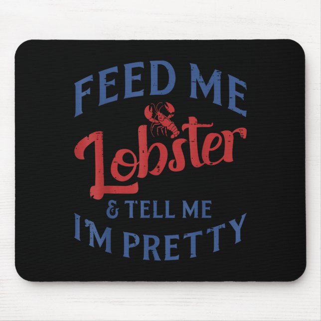 Feed Me Lobster Tell Me Im Pretty Funny Seafood Lo Mouse Mat (Front)
