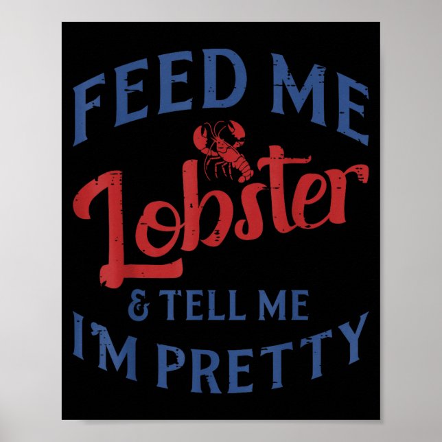 Feed Me Lobster Tell Me Im Pretty Funny Seafood Lo Poster (Front)