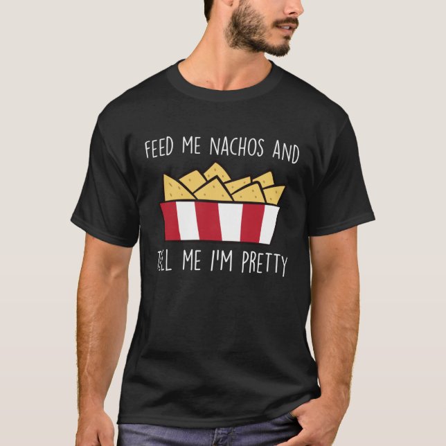 Feed Me Nachos Funny Mexican Food Nacho T-Shirt (Front)