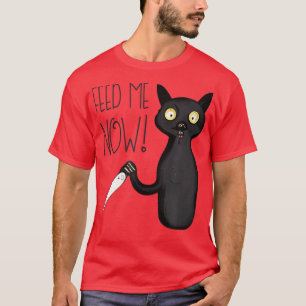 Feed Me Now Funny Hangry Murderous Black Cat With  T-Shirt