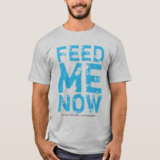 FEED ME NOW (TM) Tee