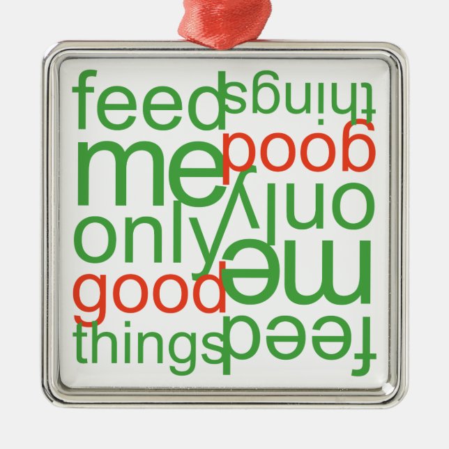 Feed Me Only Good Things Metal Tree Decoration (Front)