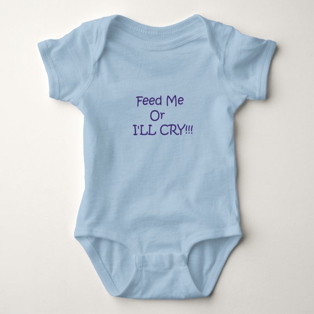 Feed Me Or I'LL CRY!!! Baby Bodysuit (Front)