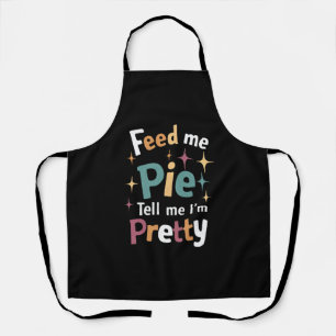 Feed Me Pie And Tell Me I'm Pretty Thanksgiving Apron