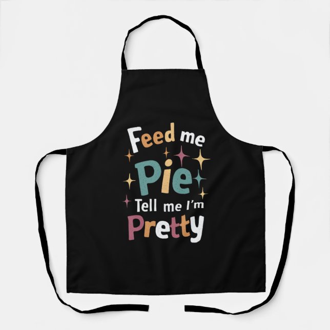 Feed Me Pie And Tell Me I'm Pretty Thanksgiving Apron (Front)