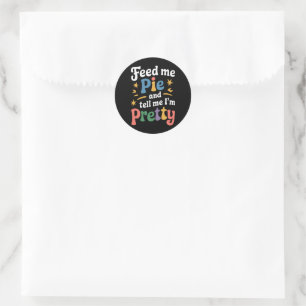 Feed Me Pie And Tell Me I'm Pretty Thanksgiving Classic Round Sticker