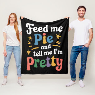 Feed Me Pie And Tell Me I'm Pretty Thanksgiving Fleece Blanket