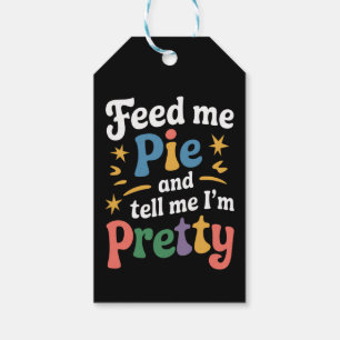 Feed Me Pie And Tell Me I'm Pretty Thanksgiving  Gift Tags