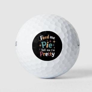 Feed Me Pie And Tell Me I'm Pretty Thanksgiving Golf Balls