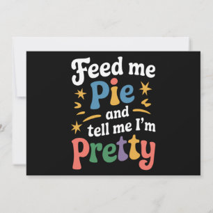 Feed Me Pie And Tell Me I'm Pretty Thanksgiving  Holiday Card