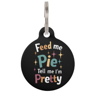 Feed Me Pie And Tell Me I'm Pretty Thanksgiving Pet Tag