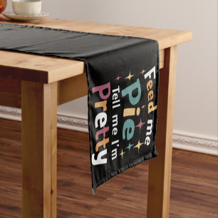 Feed Me Pie And Tell Me I'm Pretty Thanksgiving Short Table Runner