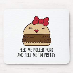 Feed Me Pulled Pork And Tell Me I'm Pretty Funny P Mouse Mat