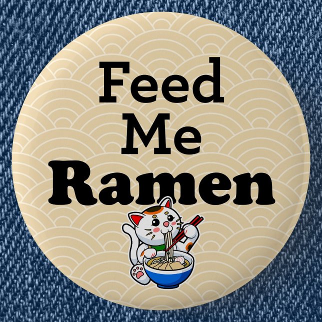 Feed Me Ramen- Cute Cat 6 Cm Round Badge (Feed Me Ramen Cute Lucky Cat Can Badge- Detail View)