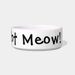 Feed me right meow! Funny Cat Bowl