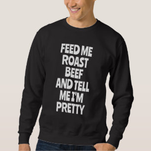 Feed Me Roast Beef Roast Beef Sweatshirt