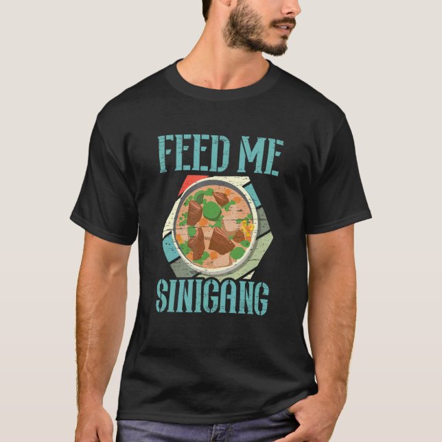 Feed Me Sinigang Filipino Food Pinay Pinoy Soup Si T-Shirt (Front)