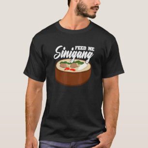 Feed Me Sinigang Pinoy Soup Filipino Food Sinigang T-Shirt