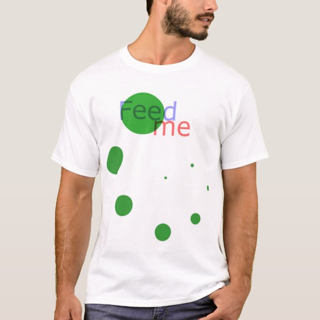 Feed Me T-Shirt (Front)