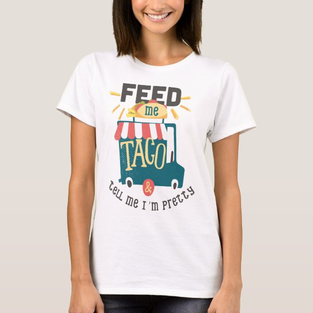 Feed me Taco Fun Shirt (Front)