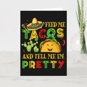 Feed Me Taco Tell Pretty Shirt Cinco De Mayo Funny Card