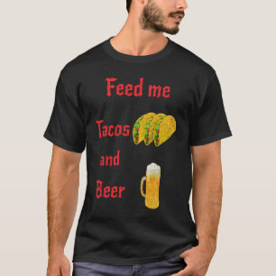 Feed me tacos and beer fun food apparel T-Shirt