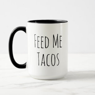 Feed Me Tacos Funny Humour Foodie Lover Gift Mug