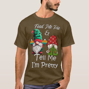 Feed Me Tell Me Im Pretty Funny Gnomes Holiday T-Shirt