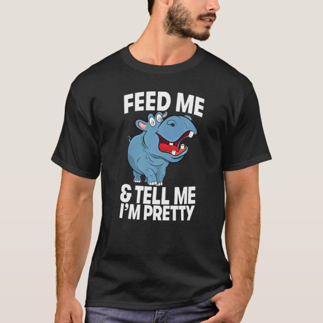 Feed Me & Tell Me I'm Pretty  Women Hippopotamus P T-Shirt (Front)