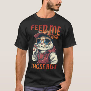 Feed Me With Those Beat T-Shirt