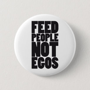 Feed people not egos 6 cm round badge