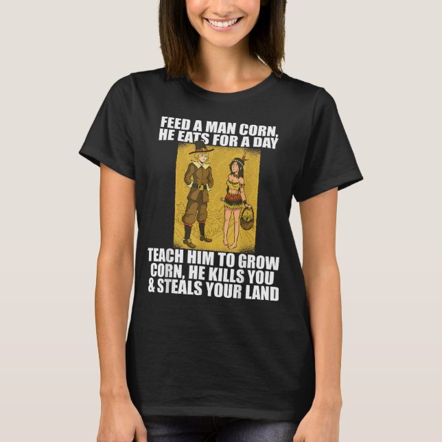 FEED PILGRIMS CORN Thanksgiving Native American Me T-Shirt (Front)