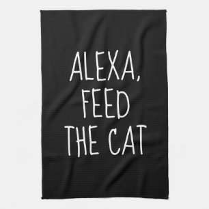 Feed the Cat Alexa Command Humor Tea Towel