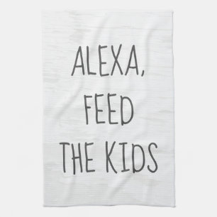 Feed the Kids Alexa Command Humor Tea Towel