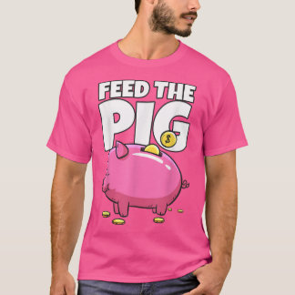 Feed The Pig Piggy Bank  T-Shirt