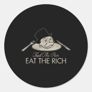 Feed The Poor Eat The Rich Funny Saying Sarcastic Classic Round Sticker