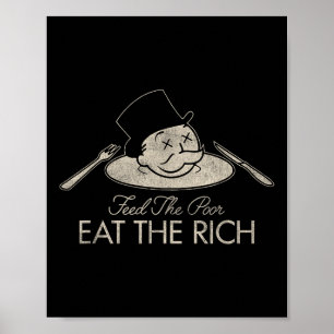 Feed The Poor Eat The Rich Funny Saying Sarcastic Poster