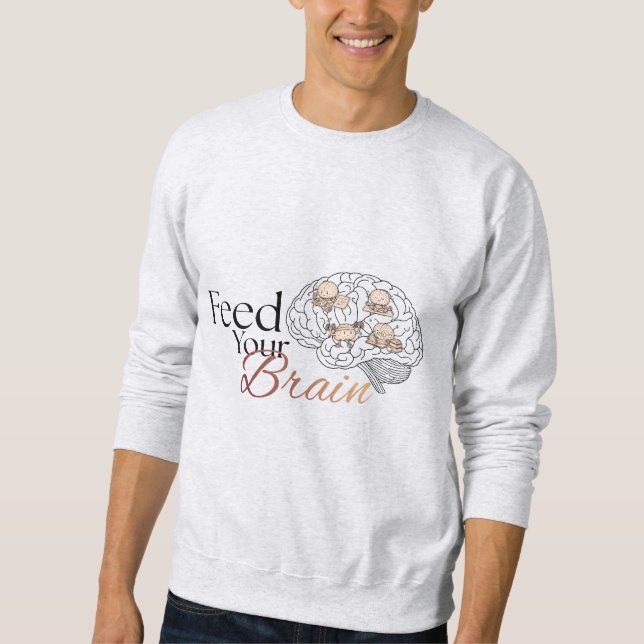 Feed Your Brain Sweatshirt (Front)